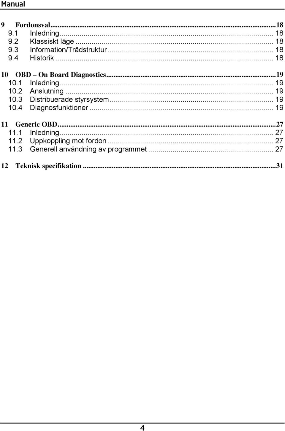 .. 19 10.4 Diagnosfunktioner... 19 11 Generic OBD... 27 11.1 Inledning... 27 11.2 Uppkoppling mot fordon.