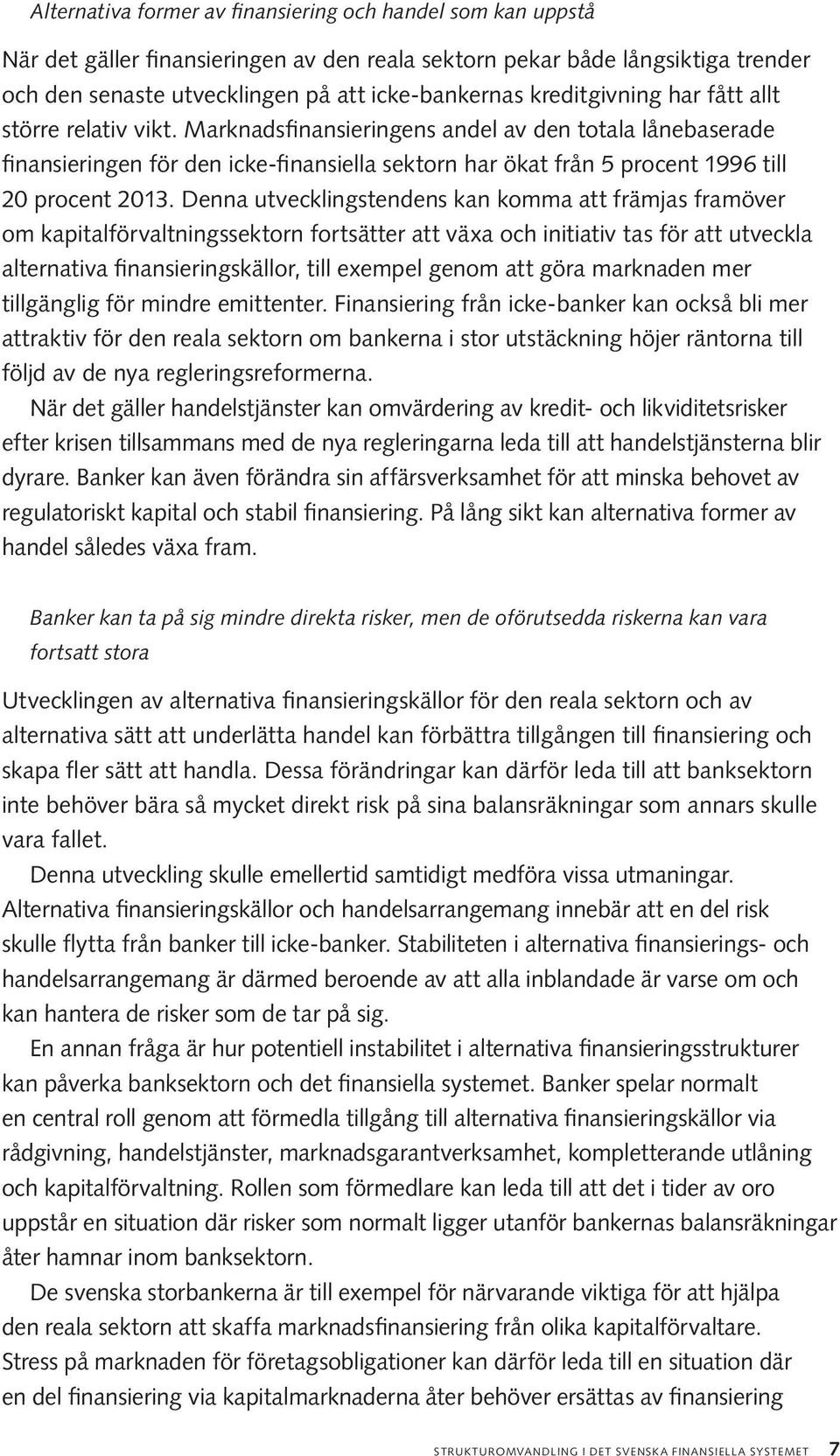 Marknadsfinansieringens andel av den totala lånebaserade finansieringen för den icke-finansiella sektorn har ökat från 5 procent 1996 till 20 procent 2013.