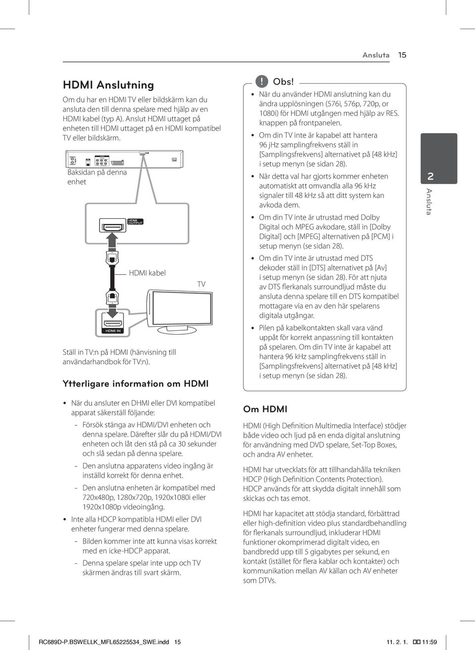 TV Ytterligare information om HDMI y När du använder HDMI anslutning kan du ändra upplösningen (576i, 576p, 720p, or 1080i) för HDMI utgången med hjälp av RES. knappen på frontpanelen.