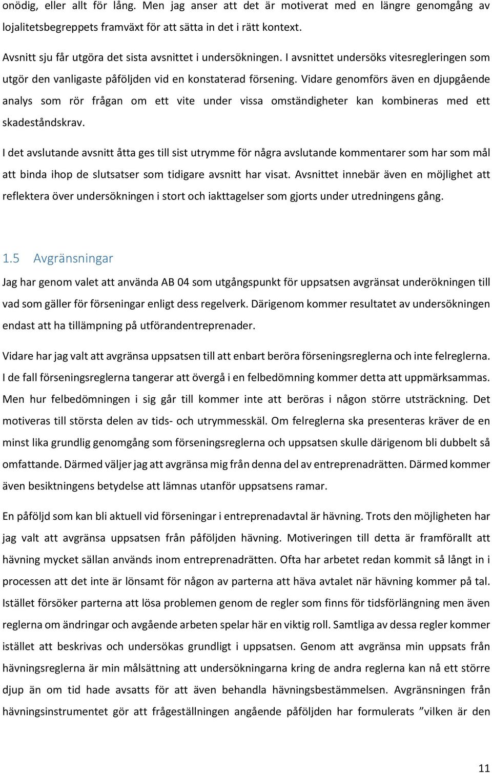 Vidare genomförs även en djupgående analys som rör frågan om ett vite under vissa omständigheter kan kombineras med ett skadeståndskrav.