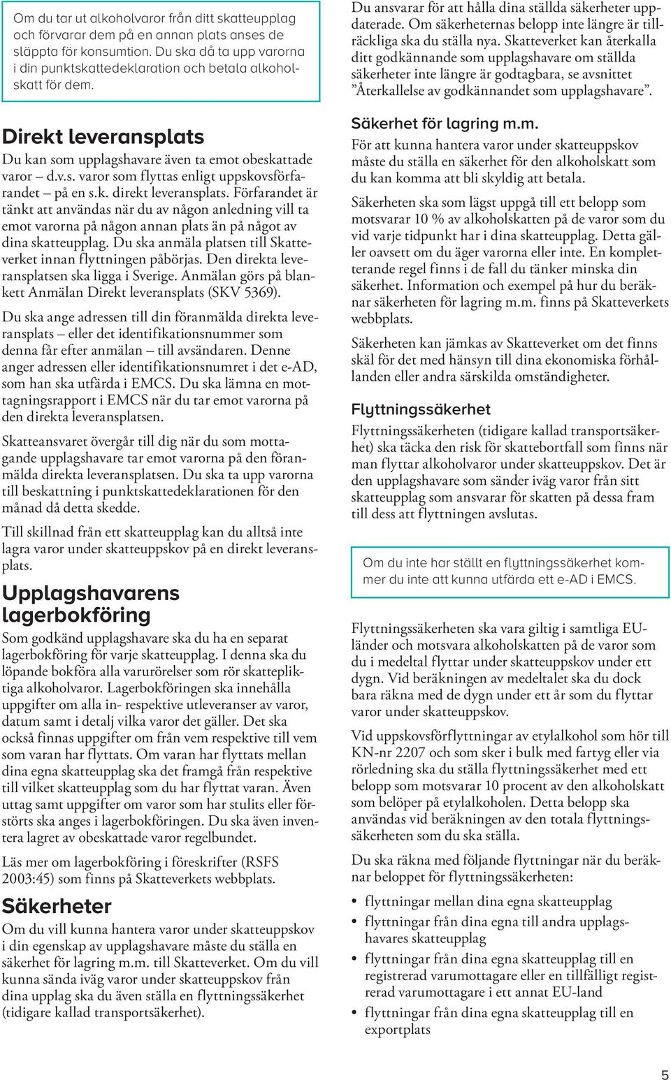 k. direkt leveransplats. Förfarandet är tänkt att användas när du av någon anledning vill ta emot varorna på någon annan plats än på något av dina skatteupplag.