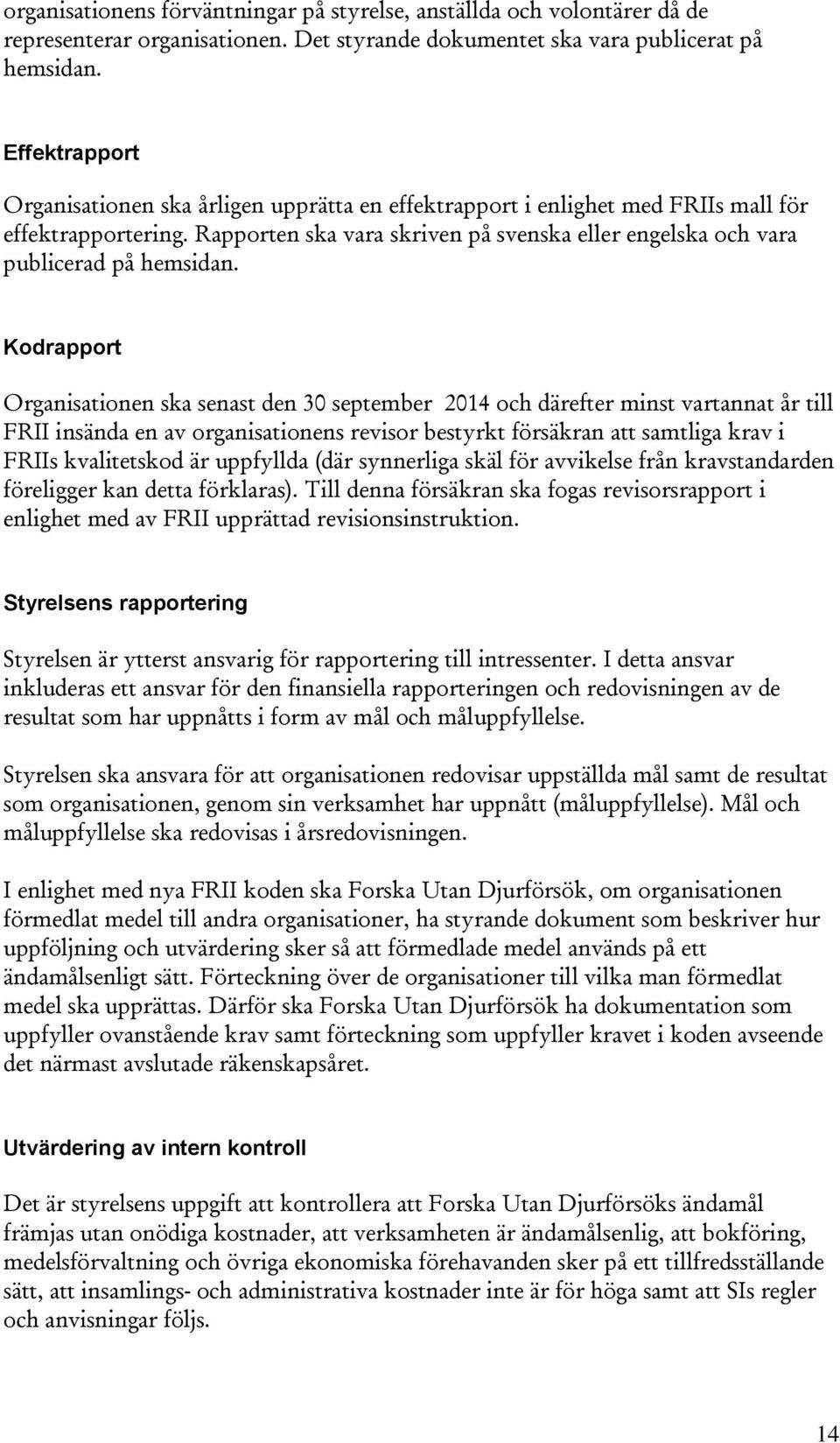 Rapporten ska vara skriven på svenska eller engelska och vara publicerad på hemsidan.
