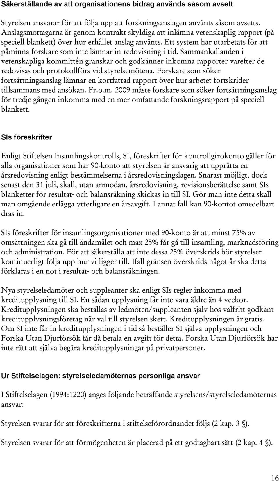 Ett system har utarbetats för att påminna forskare som inte lämnar in redovisning i tid.