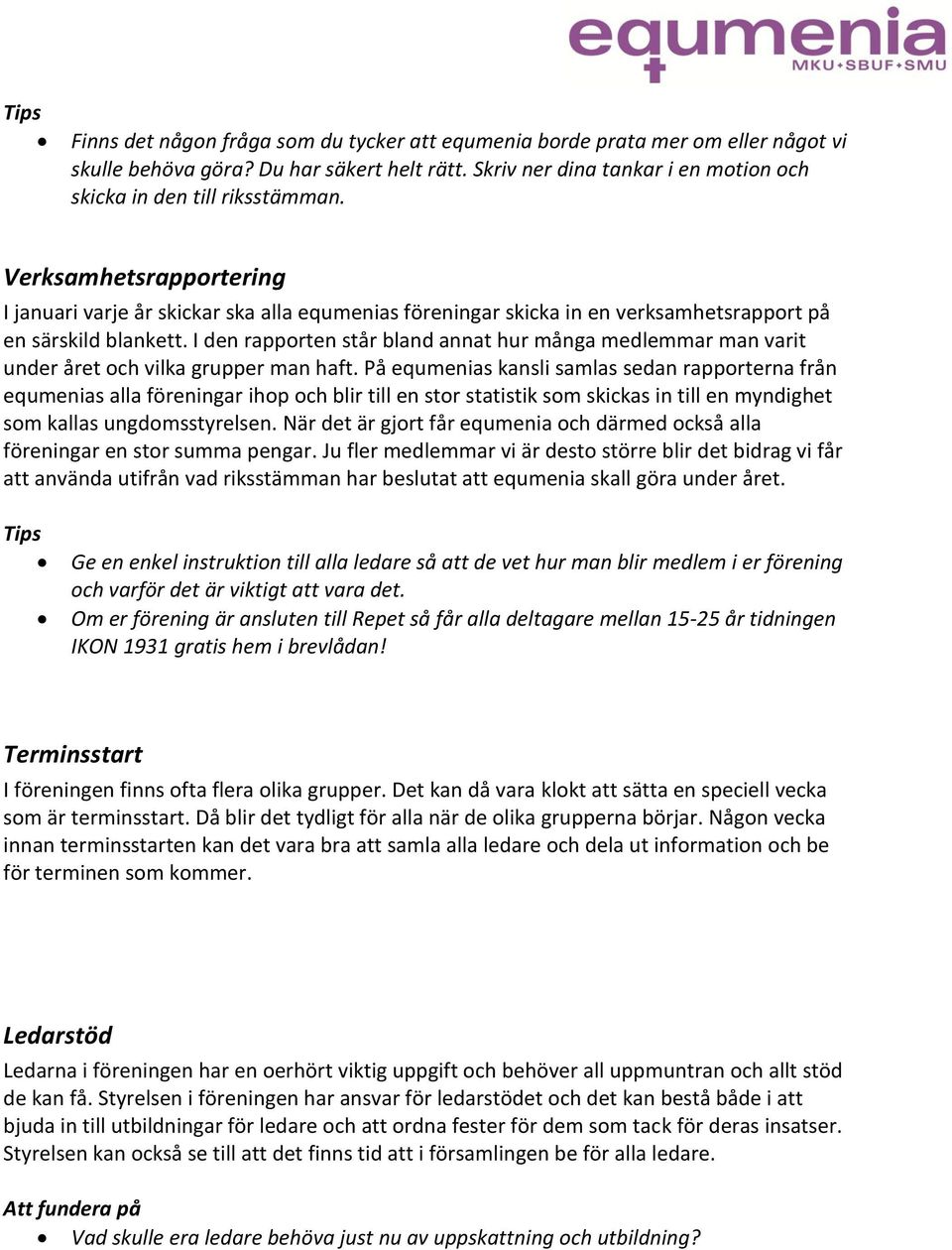 Verksamhetsrapportering I januari varje år skickar ska alla equmenias föreningar skicka in en verksamhetsrapport på en särskild blankett.