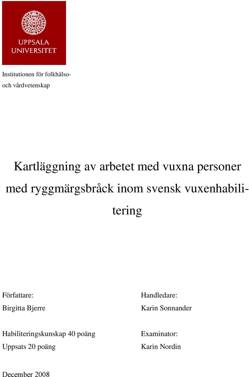 vuxenhabilitering Författare: Birgitta Bjerre Handledare: Karin