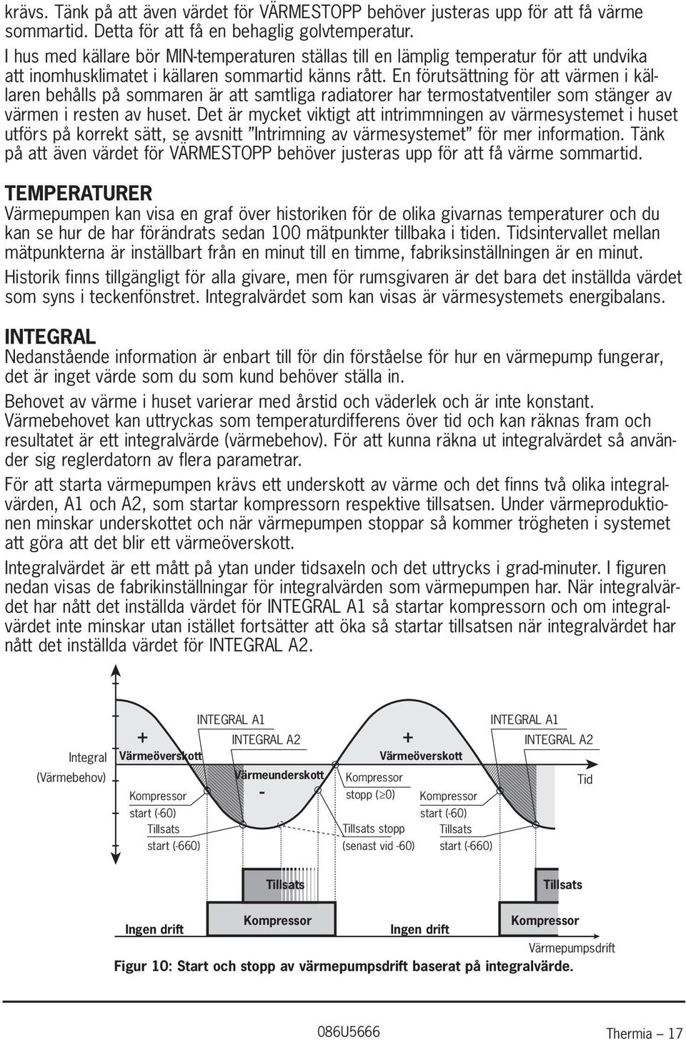 En förutsättning för att värmen i källaren behålls på sommaren är att samtliga radiatorer har termostatventiler som stänger av värmen i resten av huset.