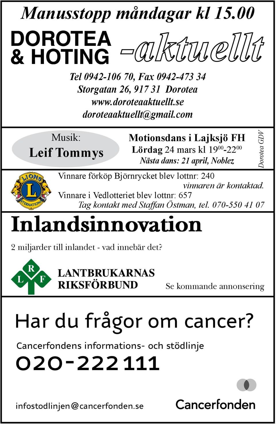 Motionsdans i Lajksjö FH Lördag 24 mars kl 19 00-22 00 Nästa dans: 21 april, Noblez Vinnare förköp Björnrycket blev lottnr: 240 vinnaren är kontaktad.