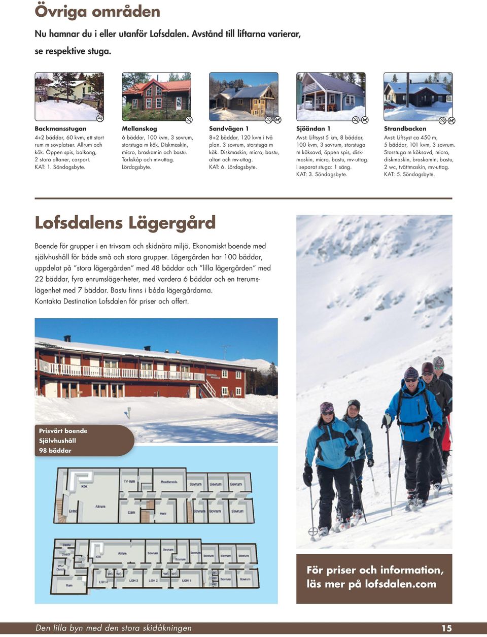 Sandvägen 1 8+2 bäddar, 120 kvm i två plan. 3 sovrum, storstuga m kök. Diskmaskin, micro, bastu, altan och KAT: 6. Lördagsbyte.