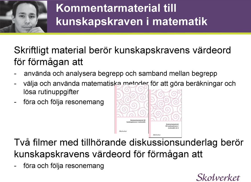 matematiska metoder för att göra beräkningar och lösa rutinuppgifter - föra och följa resonemang Två