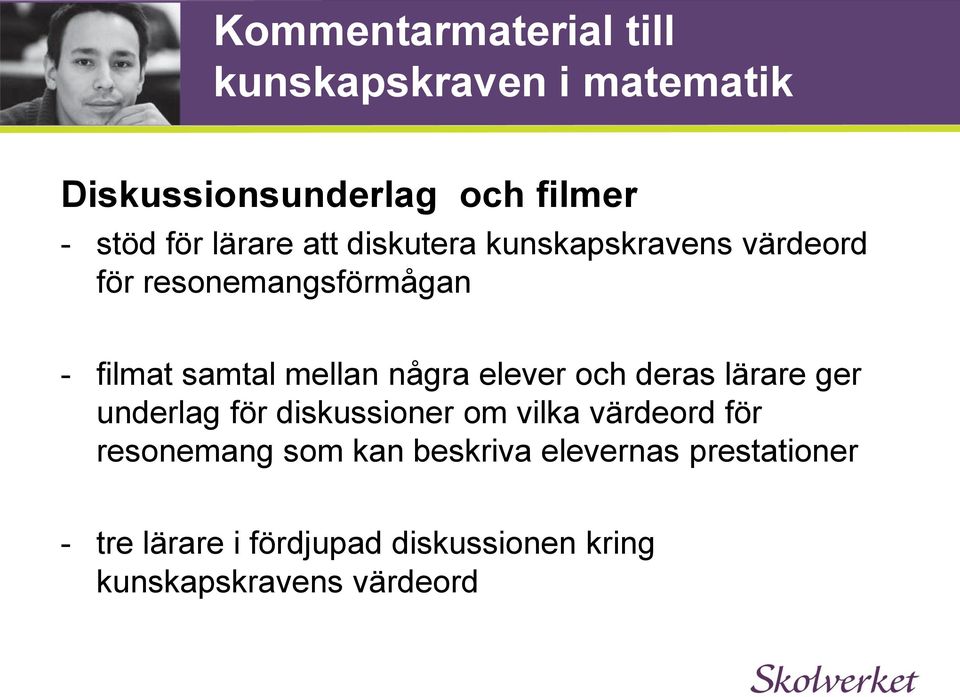 några elever och deras lärare ger underlag för diskussioner om vilka värdeord för resonemang som