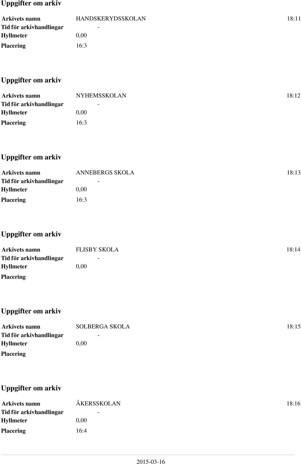 Hyllmeter 0,00 16:3 Uppgifter om arkiv Arkivets namn FLISBY SKOLA 18:14 för arkivhandlingar - Hyllmeter 0,00 Uppgifter om arkiv Arkivets