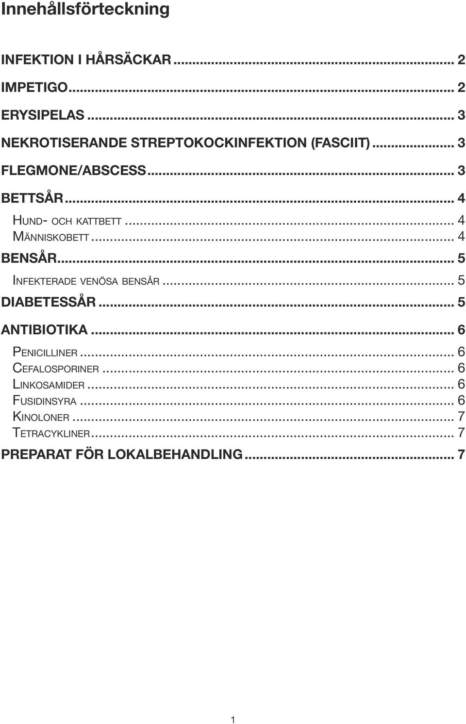 .. 4 Hund- och kattbett... 4 Människobett... 4 Bensår... 5 Infekterade venösa bensår... 5 Diabetessår.