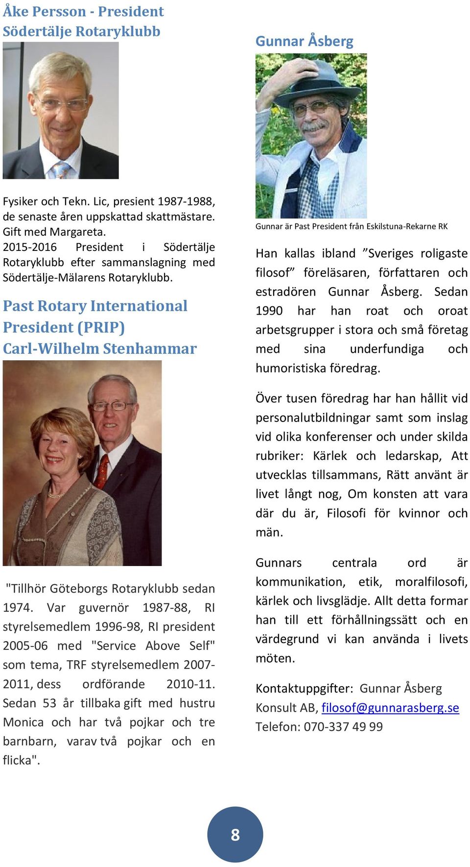 Past Rotary International President (PRIP) Carl Wilhelm Stenhammar Gunnar är Past President från Eskilstuna Rekarne RK Han kallas ibland Sveriges roligaste filosof föreläsaren, författaren och
