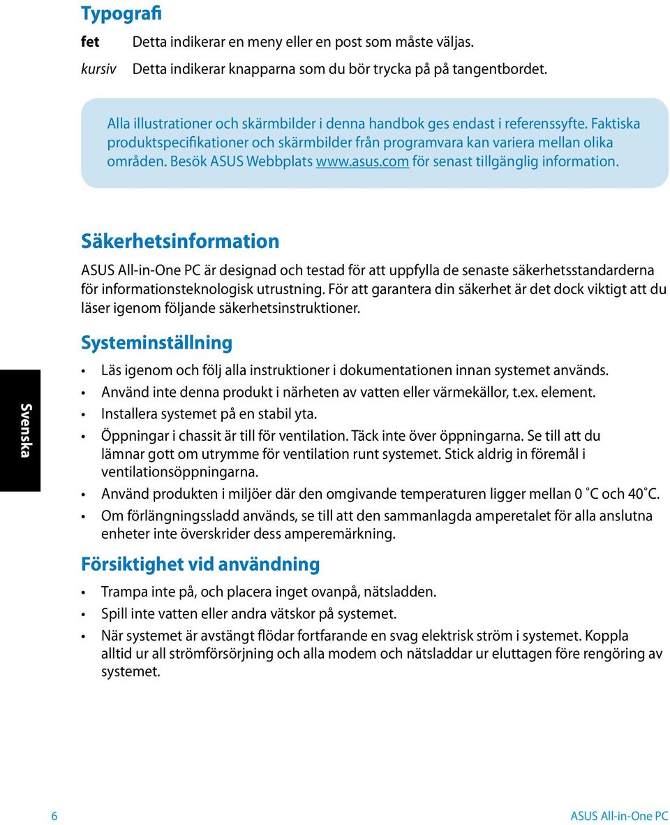 Besök ASUS Webbplats www.asus.com för senast tillgänglig information.