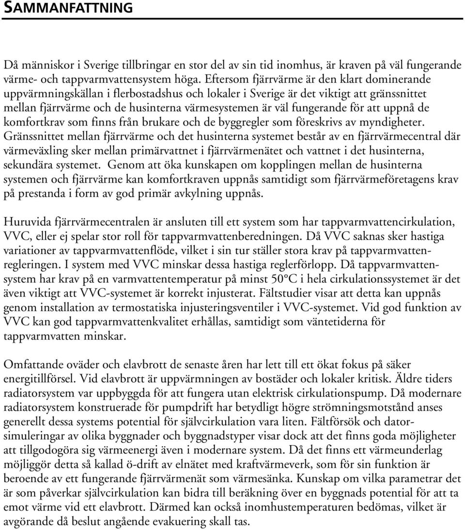 fungerande för att uppnå de komfortkrav som finns från brukare och de byggregler som föreskrivs av myndigheter.