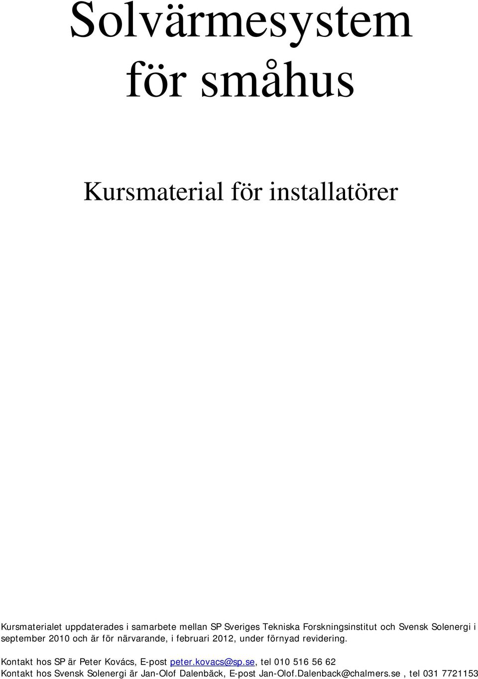 februari 2012, under förnyad revidering. Kontakt hos SP är Peter Kovács, E-post peter.kovacs@sp.