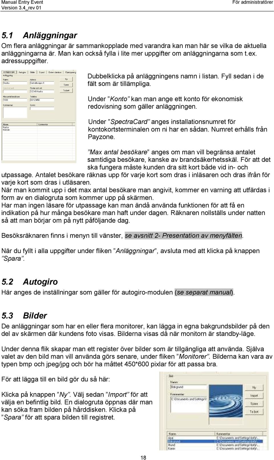 Under SpectraCard anges installationsnumret för kontokortsterminalen om ni har en sådan. Numret erhålls från Payzone.