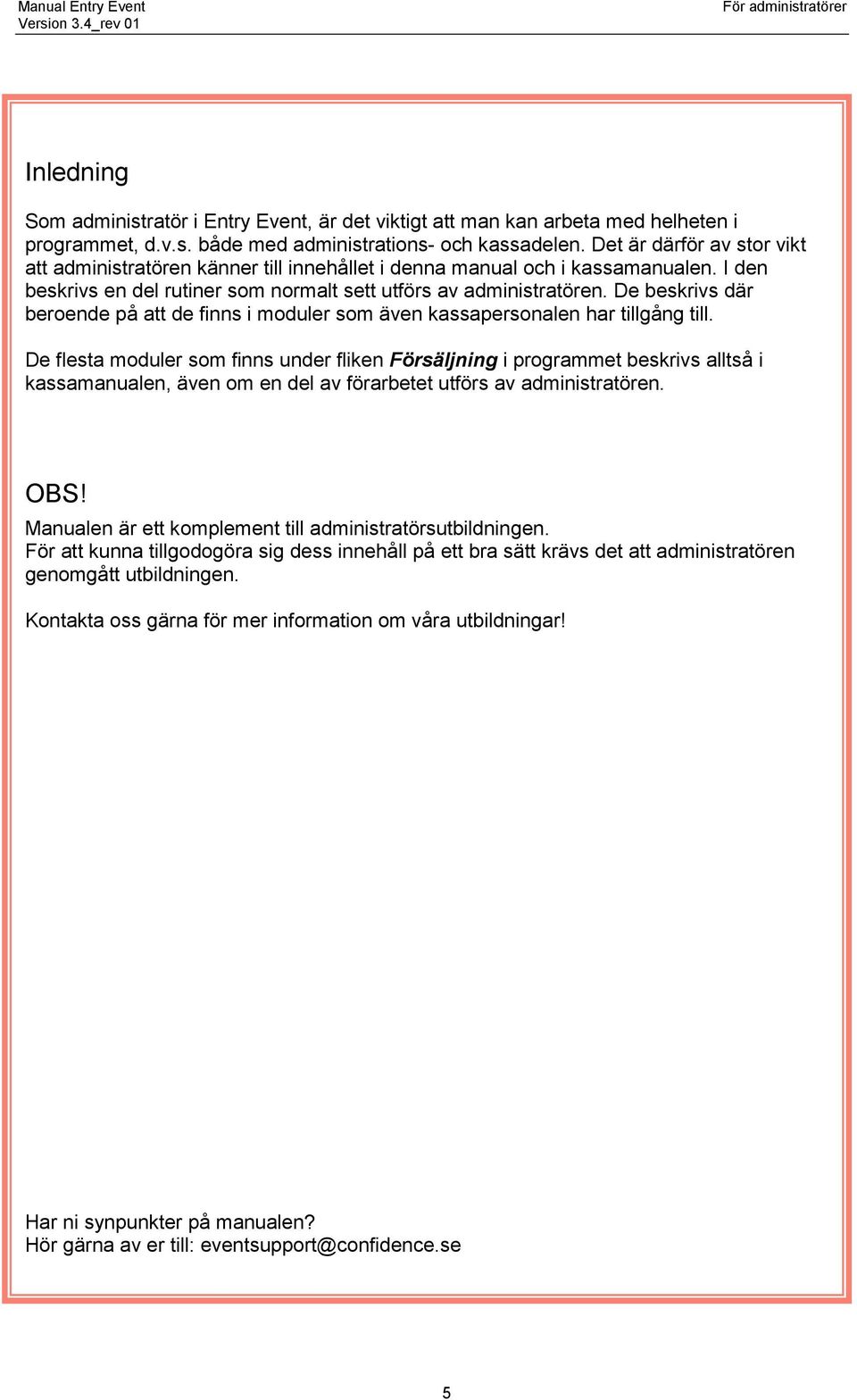 De beskrivs där beroende på att de finns i moduler som även kassapersonalen har tillgång till.