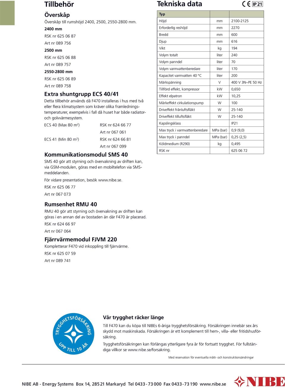 hus med två eller flera klimatsystem som kräver olika framledningstemperaturer, exempelvis i fall då huset har både radiatoroch golvvärmesystem.