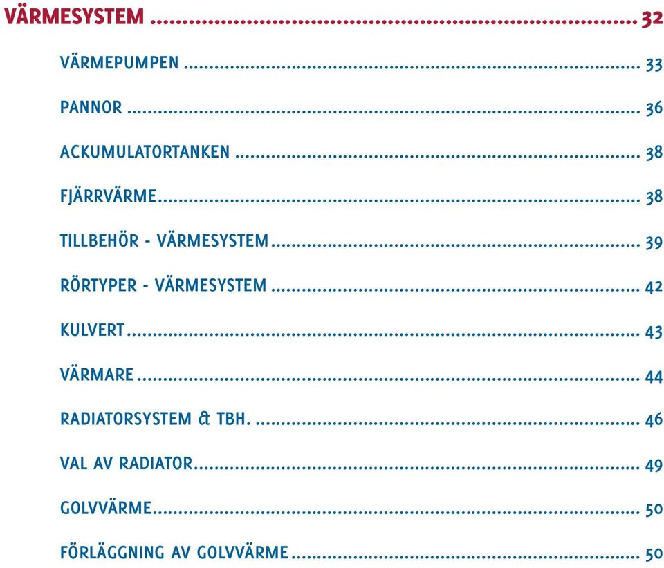 .. 39 RÖRTYPER - VÄRMESYSTEM... 42 KULVERT... 43 VÄRMARE.