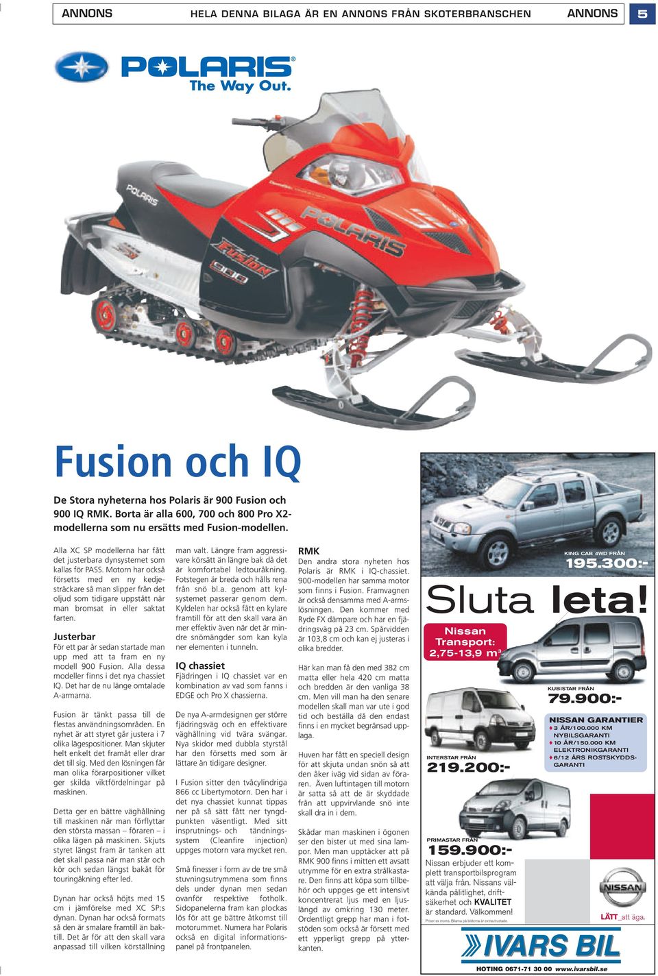 Motorn har också försetts med en ny kedjesträckare så man slipper från det oljud som tidigare uppstått när man bromsat in eller saktat farten.