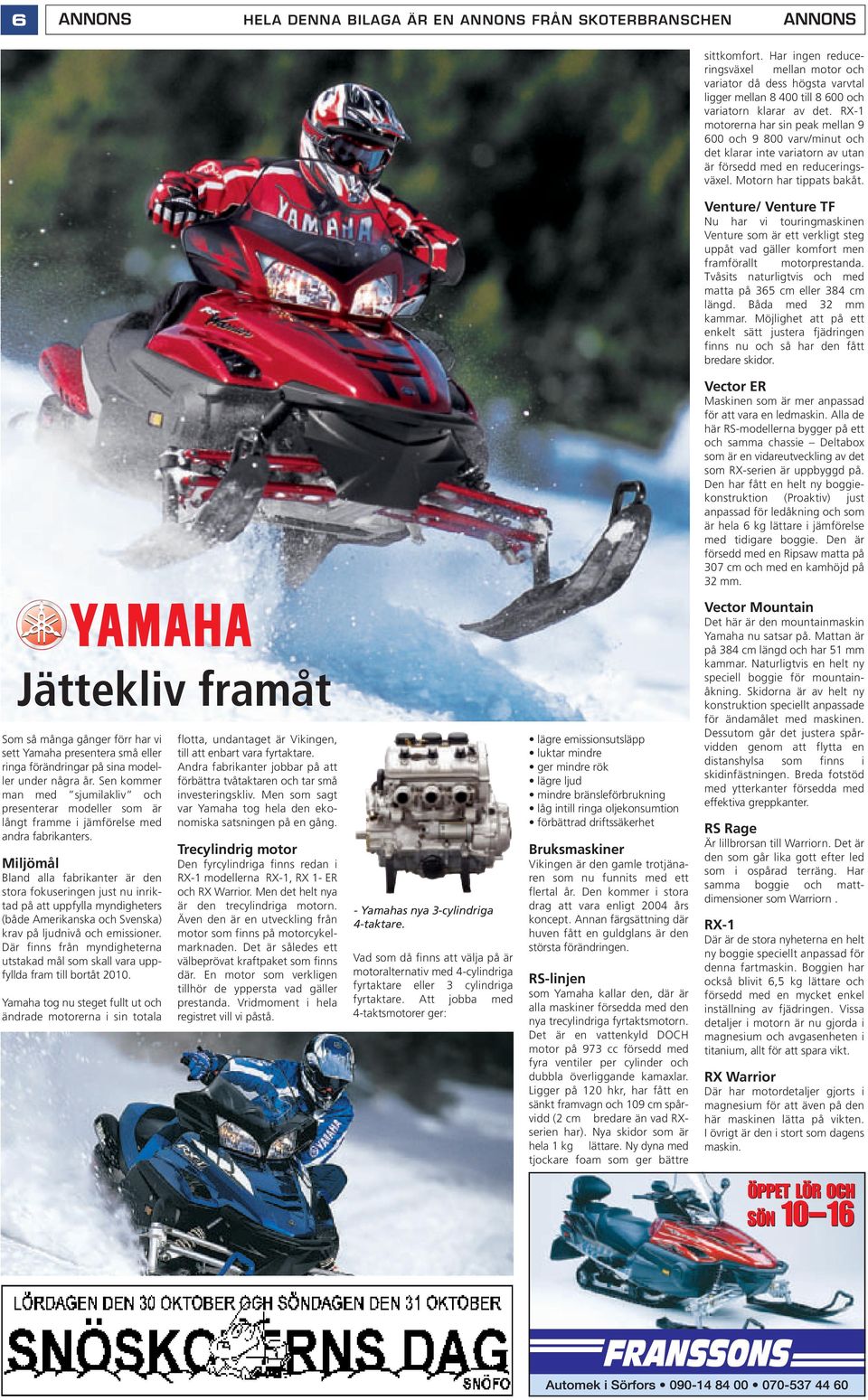 RX-1 motorerna har sin peak mellan 9 600 och 9 800 varv/minut och det klarar inte variatorn av utan är försedd med en reduceringsväxel. Motorn har tippats bakåt.