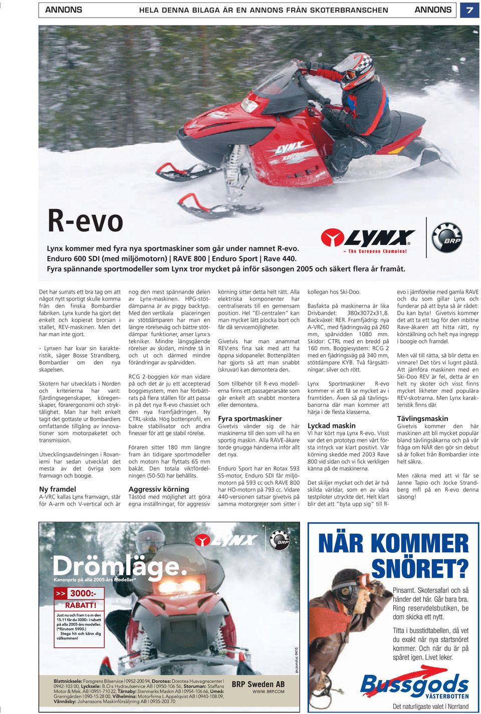 Det har surrats ett bra tag om att något nytt sportigt skulle komma från den finska Bombardier fabriken. Lynx kunde ha gjort det enkelt och kopierat brorsan i stallet, REV-maskinen.