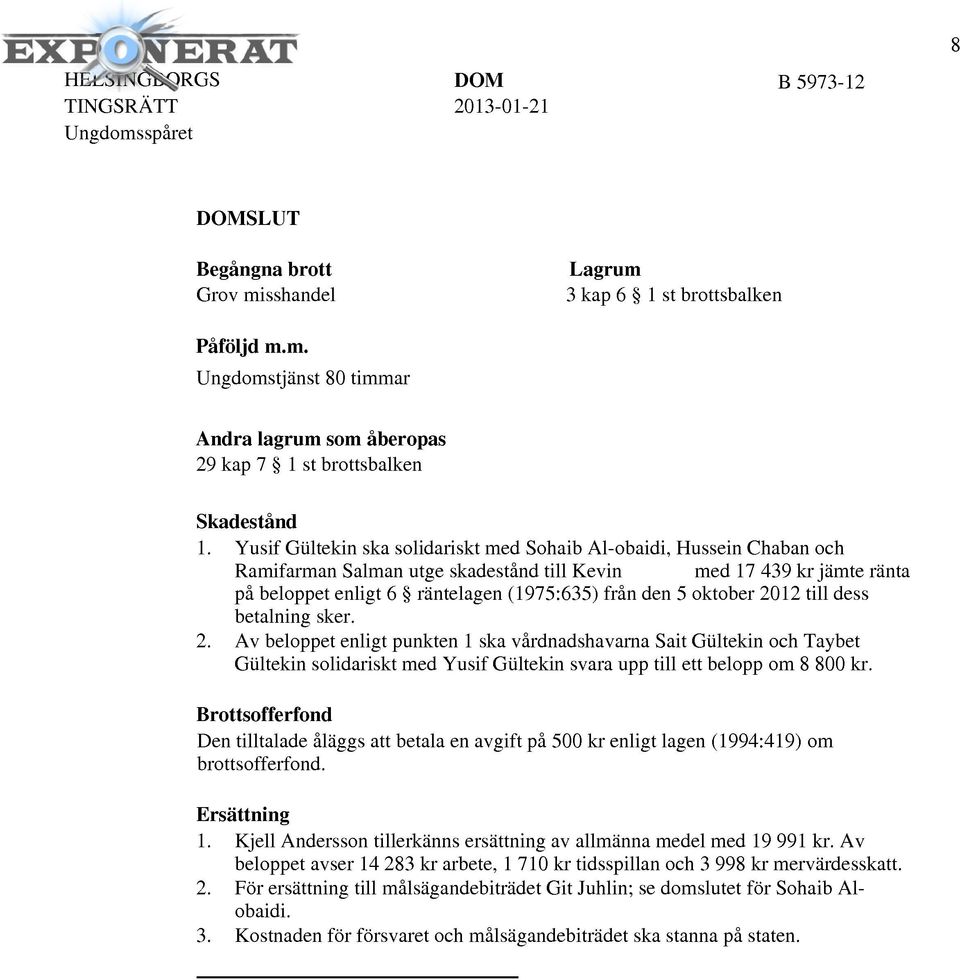 den 5 oktober 2012 till dess betalning sker. 2. Av beloppet enligt punkten l ska vårdnadshavarna Sait Giiltekin och Taybet Giiltekin solidariskt med Yusif Giiltekin svara upp till ett belopp om 8 800 kr.