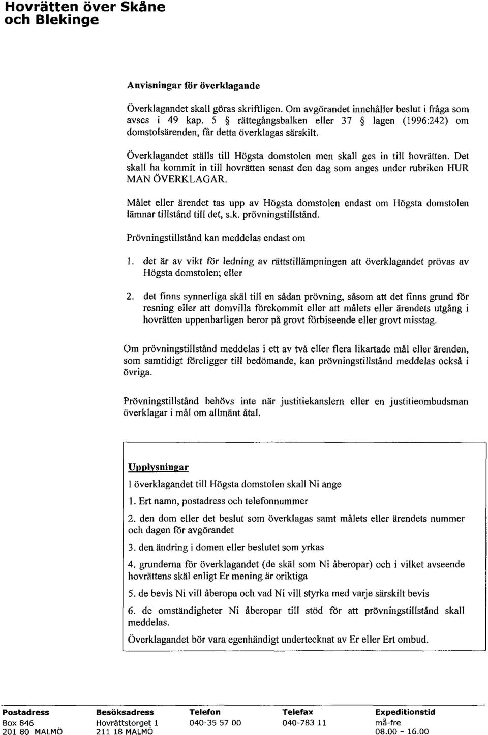 Det skall ha kommit in till hovrätten senast den dag som anges under rubriken HUR MAN ÖVERKLAGAR.
