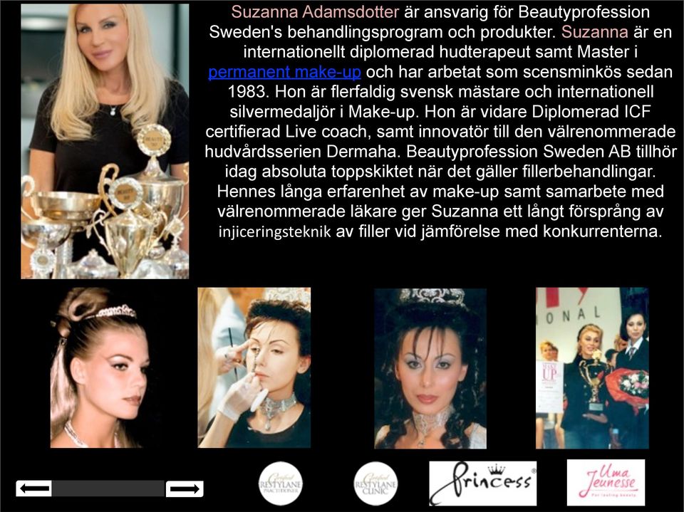 Hon är flerfaldig svensk mästare och internationell silvermedaljör i Make-up.
