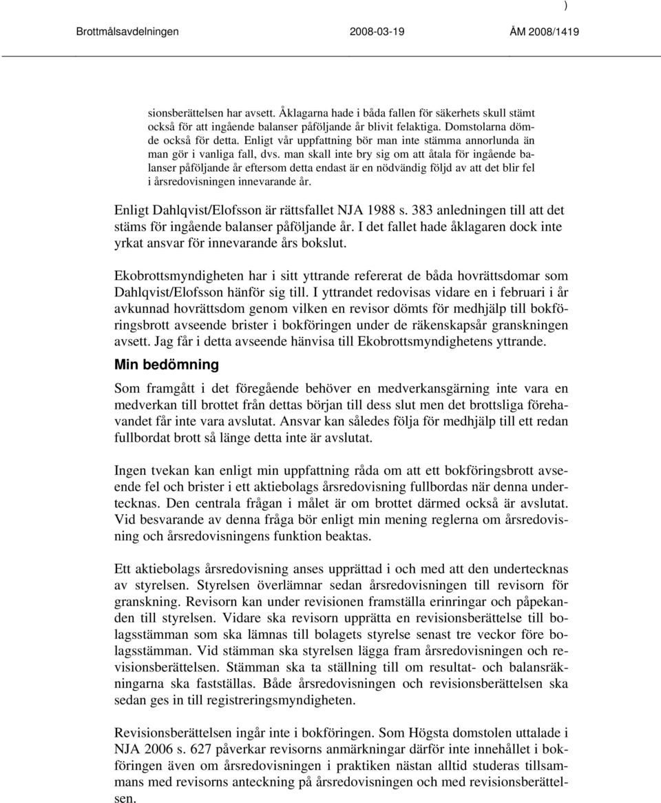 man skall inte bry sig om att åtala för ingående balanser påföljande år eftersom detta endast är en nödvändig följd av att det blir fel i årsredovisningen innevarande år.
