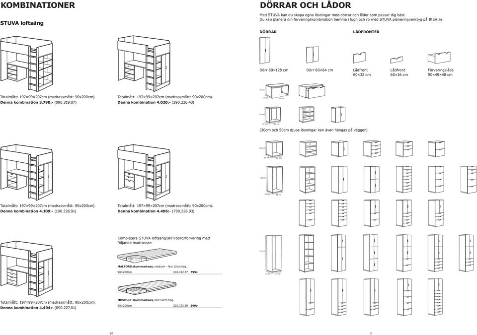 se DÖRRAR LÅDFRONTER Dörr 60 128 cm Dörr 60 64 cm Lådfront 60 32 cm Lådfront 60 16 cm Förvaringslåda 90 49 48 cm Denna kombination 3.790:- (090.319.07) Denna kombination 4.020:- (290.226.