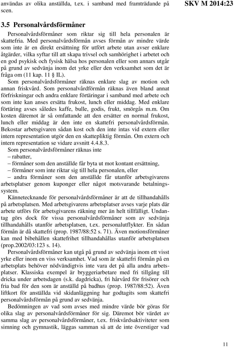 en god psykisk och fysisk hälsa hos personalen eller som annars utgår på grund av sedvänja inom det yrke eller den verksamhet som det är fråga om (11 kap. 11 IL).
