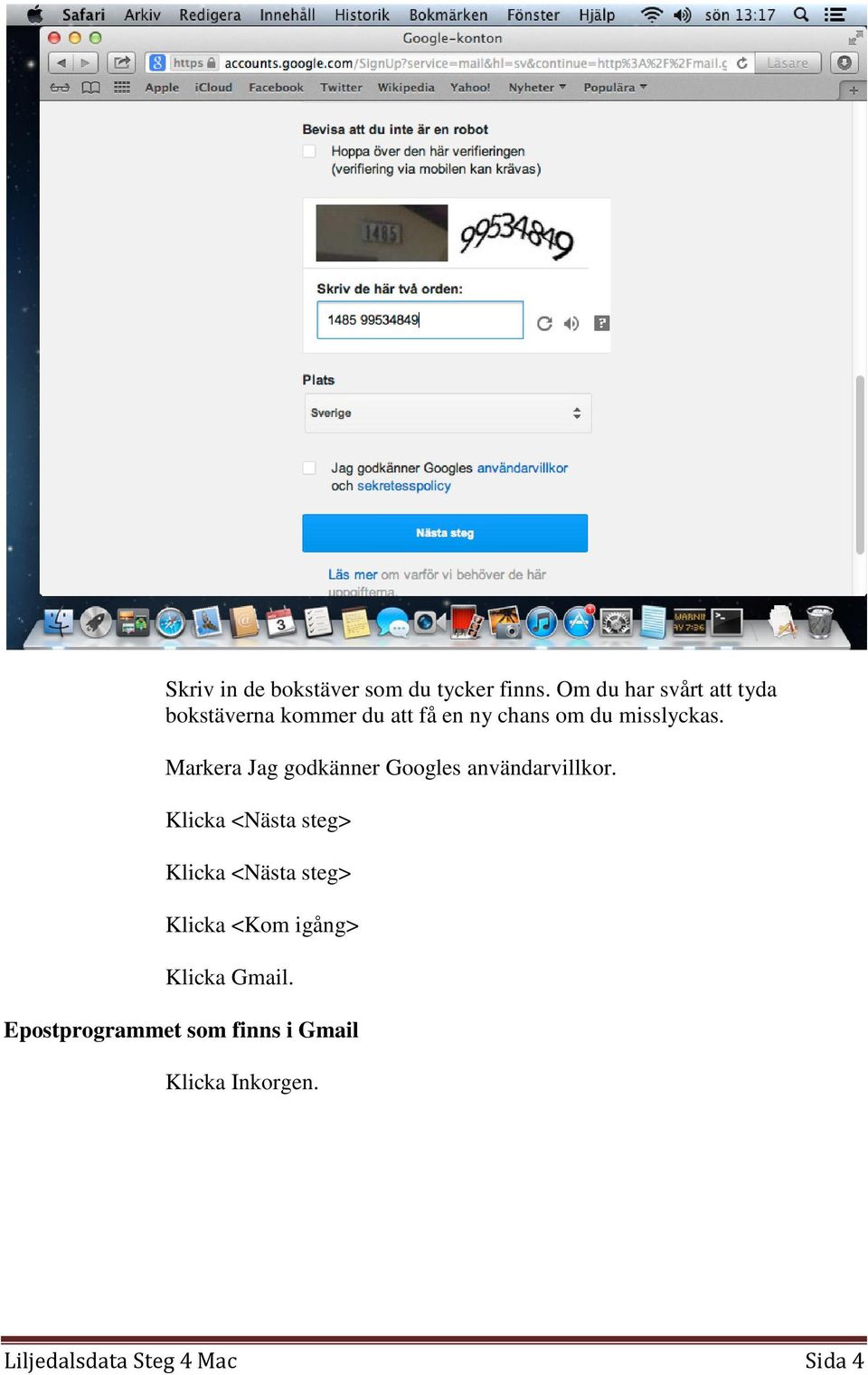 Markera Jag godkänner Googles användarvillkor.