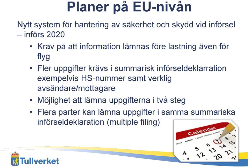 införseldeklarration exempelvis HS-nummer samt verklig avsändare/mottagare Möjlighet att lämna