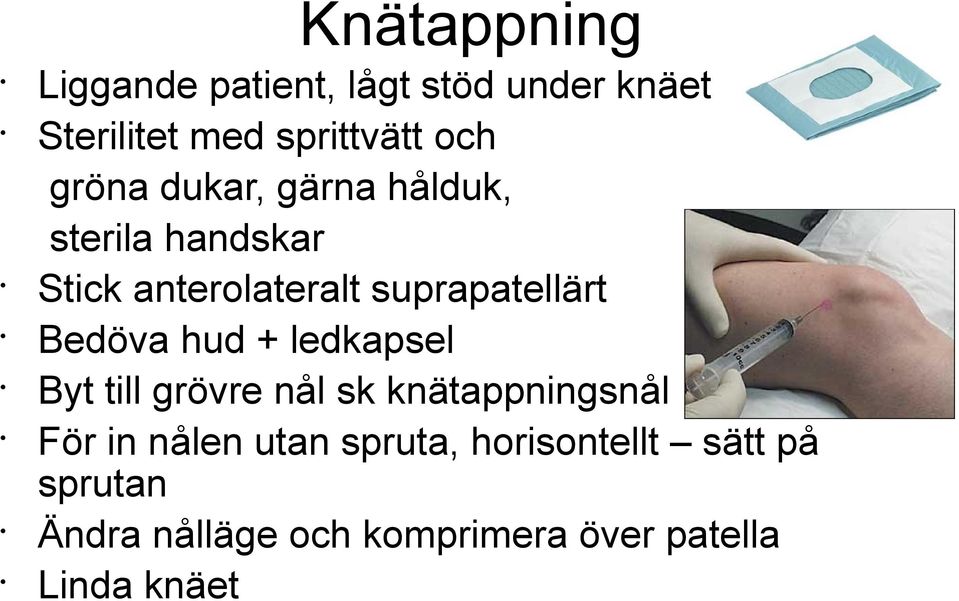 Bedöva hud + ledkapsel Byt till grövre nål sk knätappningsnål För in nålen utan