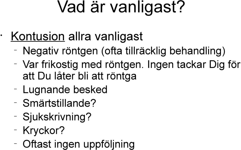 behandling) Var frikostig med röntgen.