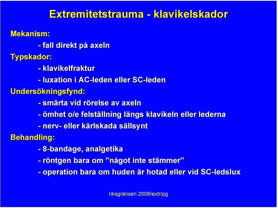 ömhet o/e felställning längs klavikeln eller lederna - nerv- eller kärlskada sällsynt - 8-bandage,