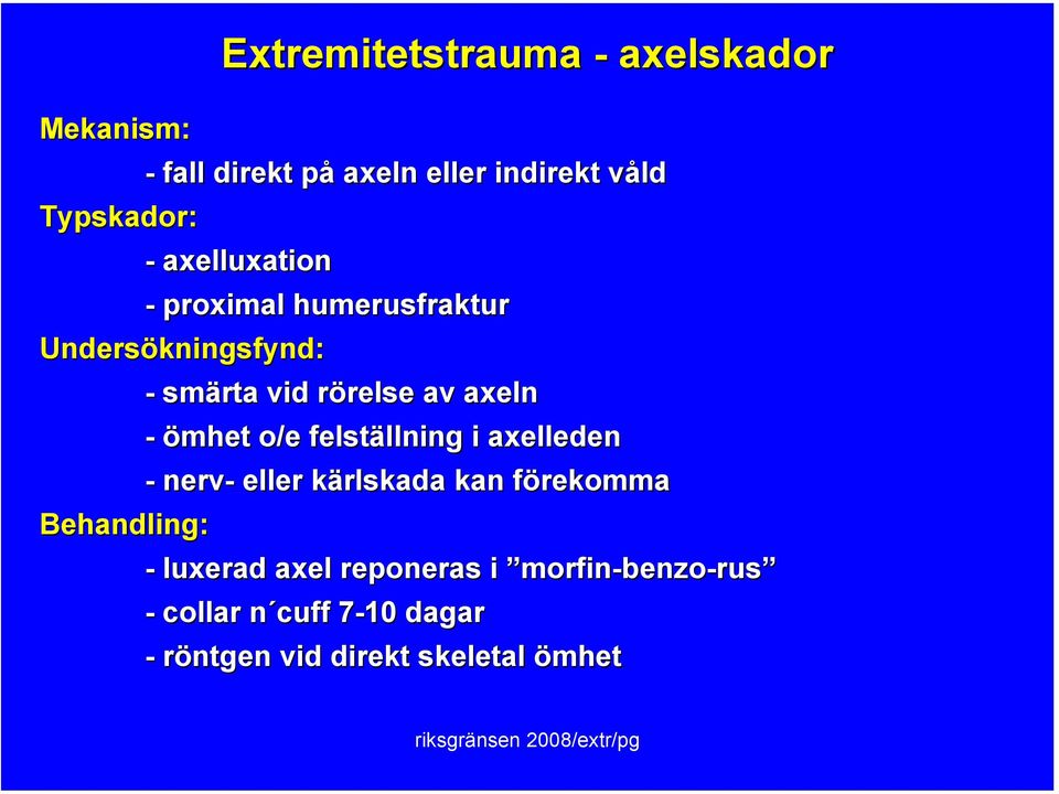 axeln - ömhet o/e felställning i axelleden - nerv- eller kärlskada kan förekomma - luxerad axel