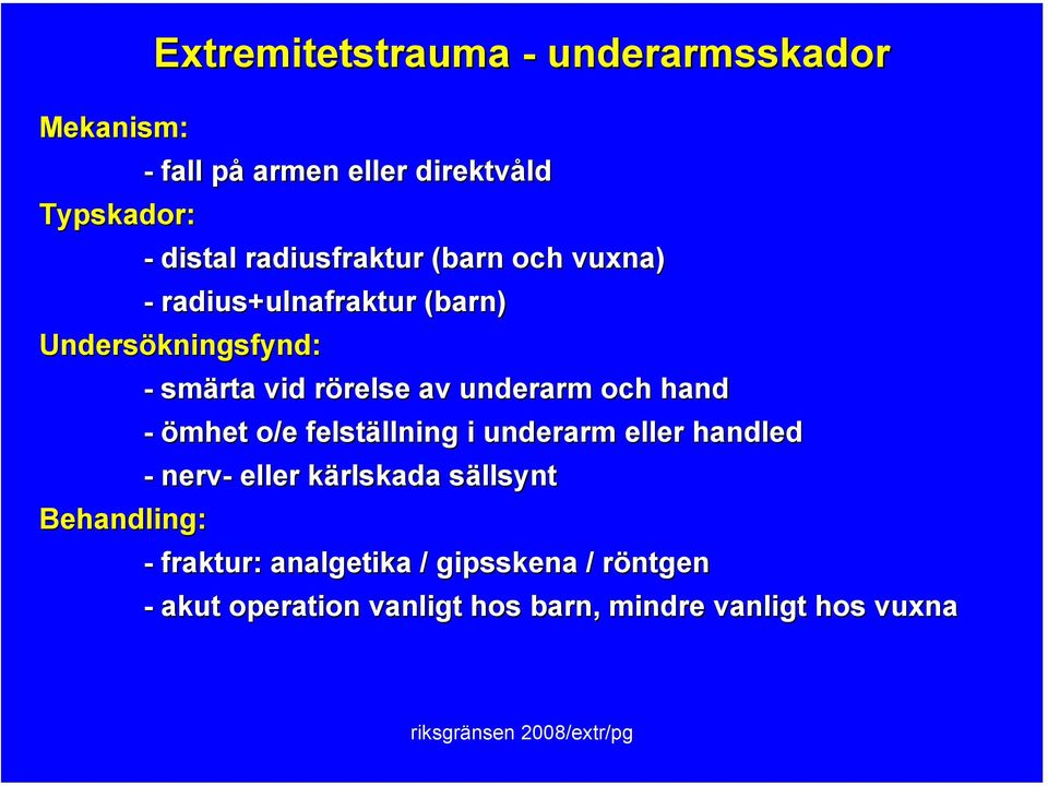 rörelse av underarm och hand - ömhet o/e felställning i underarm eller handled - nerv- eller kärlskada