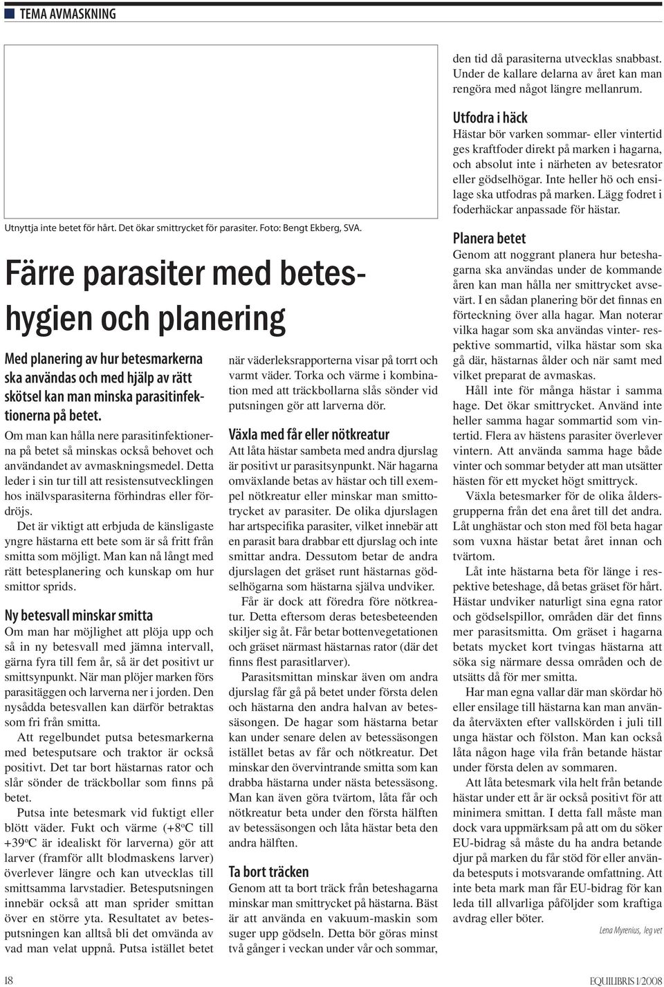 Färre parasiter med beteshygien och planering Med planering av hur betesmarkerna ska användas och med hjälp av rätt skötsel kan man minska parasitinfektionerna på betet.