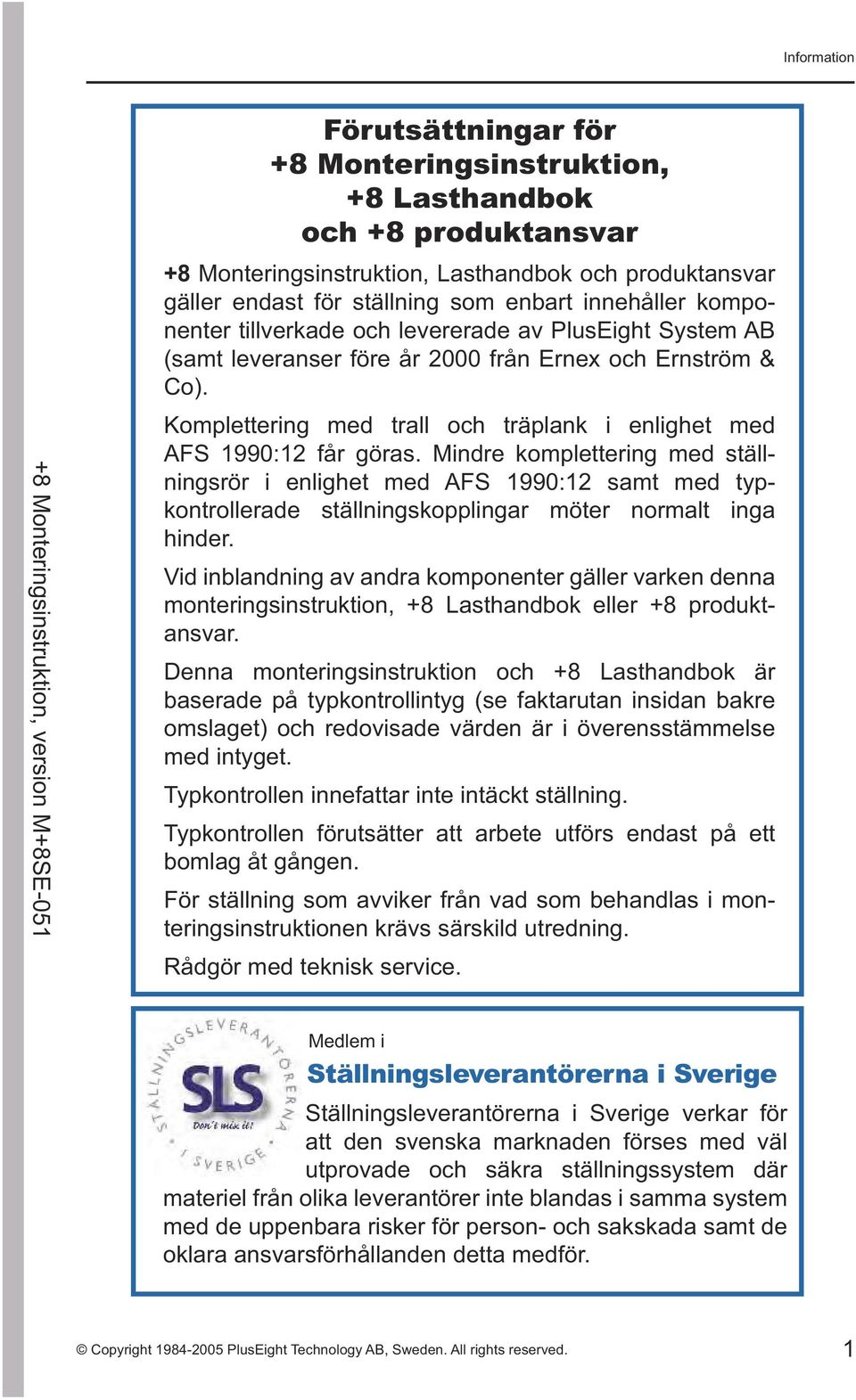 Komplettering med trall och träplank i enlighet med AFS 1990:12 får göras.