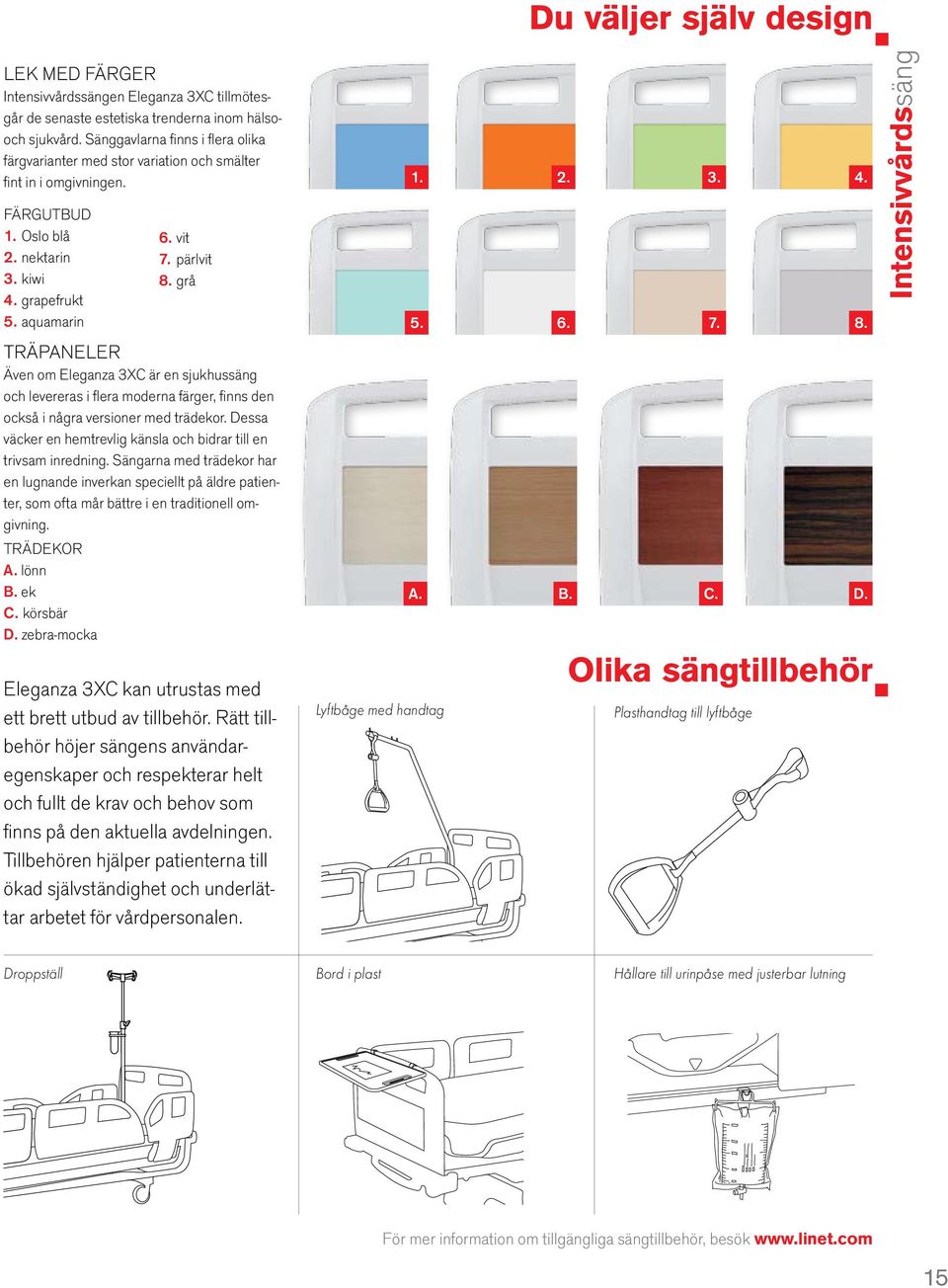 grå TRÄPANELER Även om Eleganza 3XC är en sjukhussäng och levereras i flera moderna färger, finns den också i några versioner med trädekor.