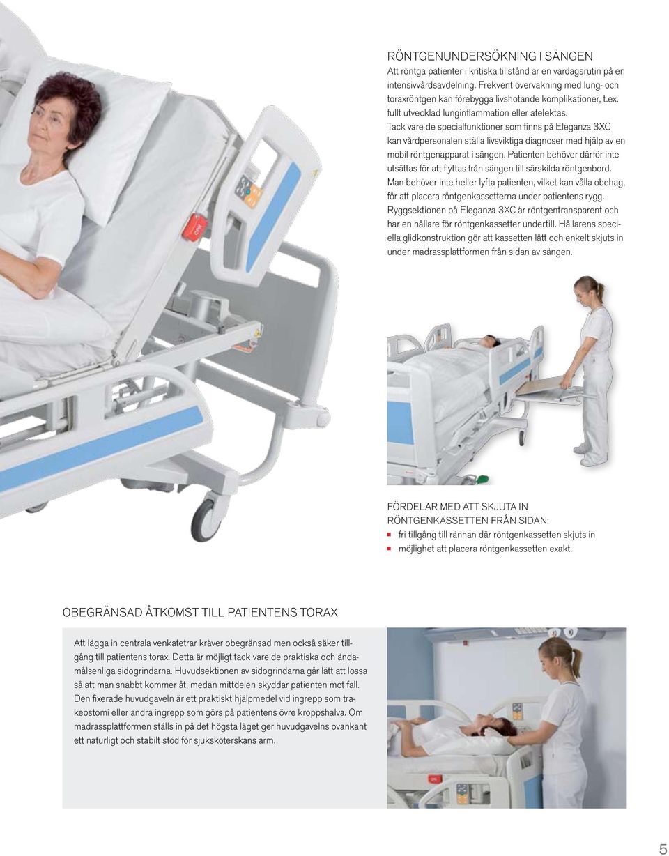Tack vare de specialfunktioner som finns på Eleganza 3XC kan vårdpersonalen ställa livsviktiga diagnoser med hjälp av en mobil röntgenapparat i sängen.