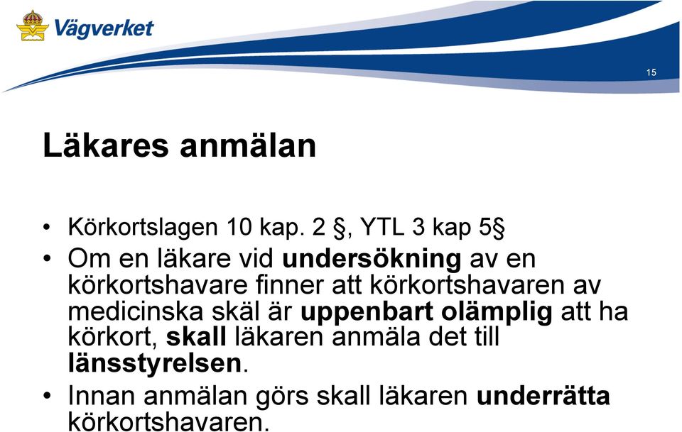 att körkortshavaren av medicinska skäl är uppenbart olämplig att ha