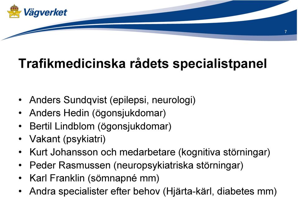 Johansson och medarbetare (kognitiva störningar) Peder Rasmussen (neuropsykiatriska