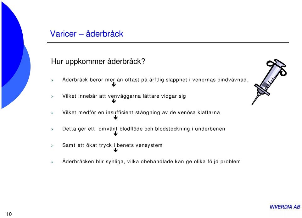 Vilket innebär att venväggarna lättare vidgar sig Vilket medför en insufficient stängning av de