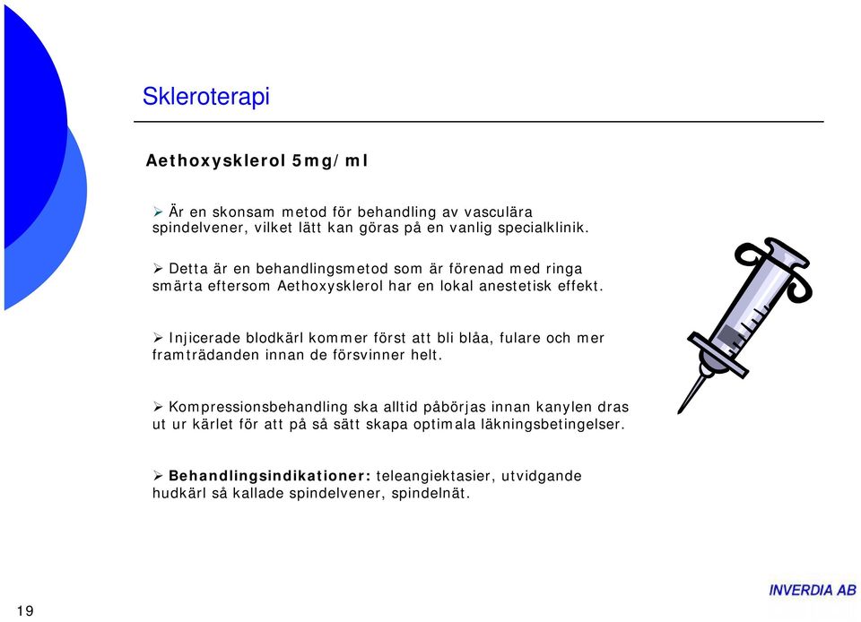 Injicerade blodkärl kommer först att bli blåa, fulare och mer framträdanden innan de försvinner helt.