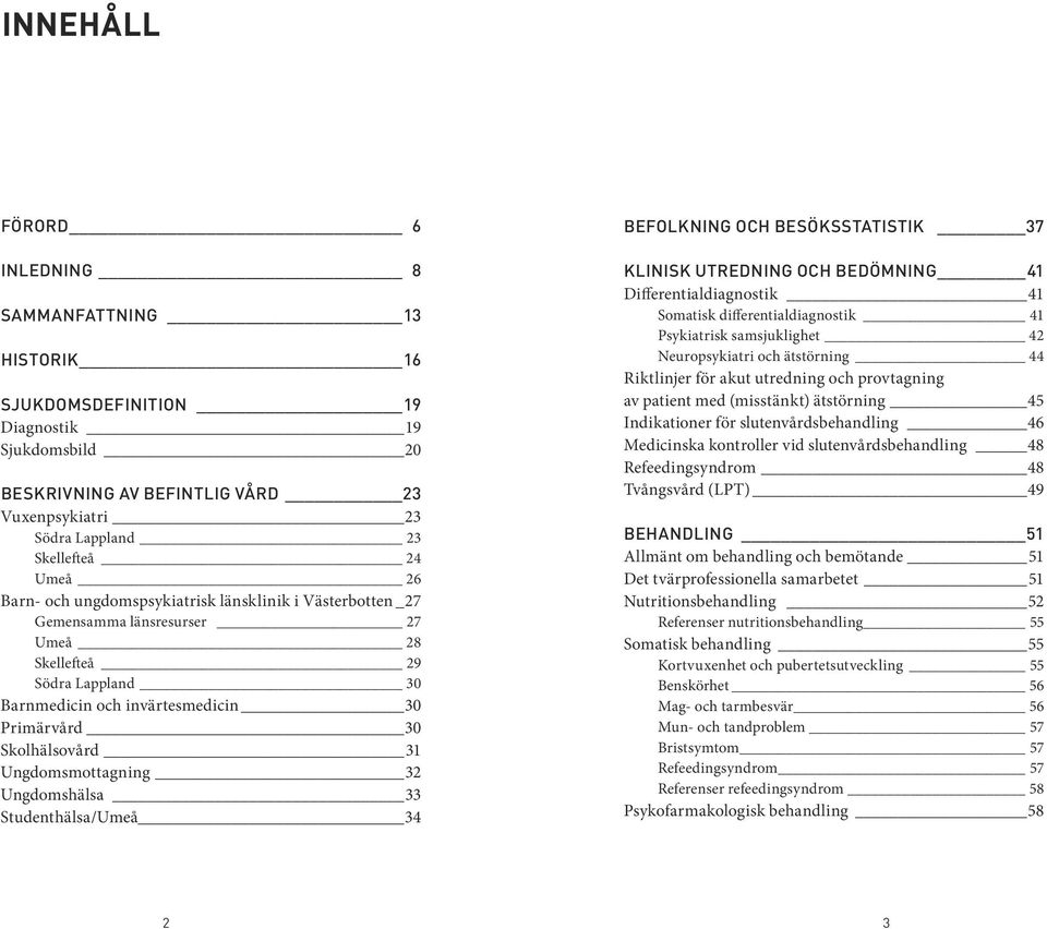 Ungdomsmottagning 32 Ungdomshälsa 33 Studenthälsa/Umeå 34 BEFOLKNING OCH BESÖKSSTATISTIK 37 KLINISK UTREDNING OCH BEDÖMNING 41 Differentialdiagnostik 41 Somatisk differentialdiagnostik 41 Psykiatrisk