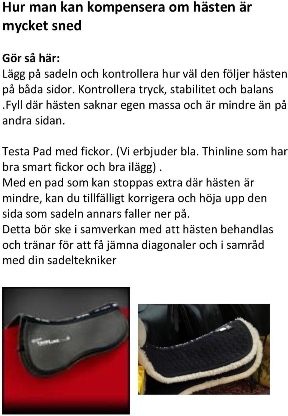 Thinline som har bra smart fickor och bra ilägg).